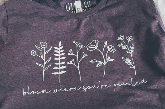 Bloom Where Planted Tee