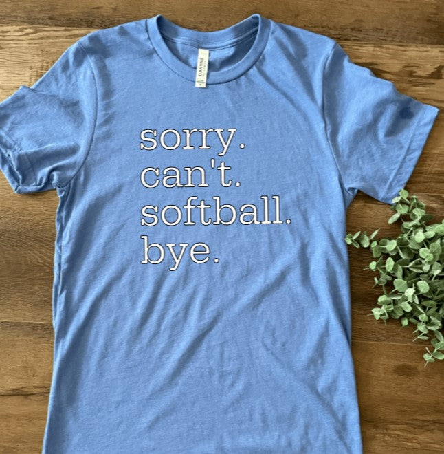 Sorry. Can't. Softball. Bye. Tee